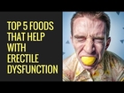 The Top 5 Foods That Help With Erectile Dysfunction (ED)