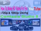 How To Make HD Videos For YouTube 720p & 1080p Using using Camtasia Studio 8