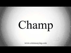 How to Pronounce Champ