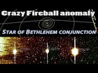 Bethlehem Conjunction of Earth Venus Jupiter & Crazy Fireball Anomaly